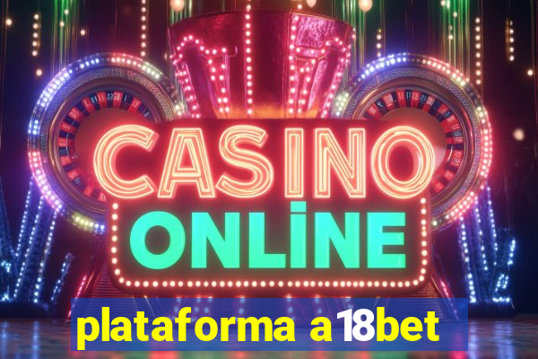 plataforma a18bet